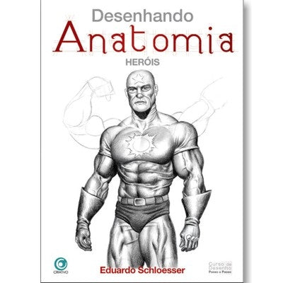 Desenhando Anatomia Heróis - Eduardo Schloesser